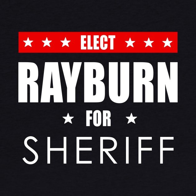 Rayburn For Sheriff by dumbshirts